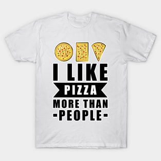 I Like Pizza More Than People - Funny Quote T-Shirt